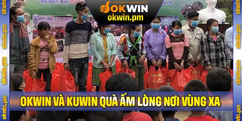 Okwin Và Kuwin Quà Ấm Lòng Nơi Vùng Xa – Thắp Sáng Hy Vọng