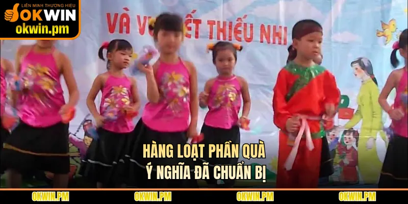 Hàng loạt phần quà ý nghĩa đã chuẩn bị