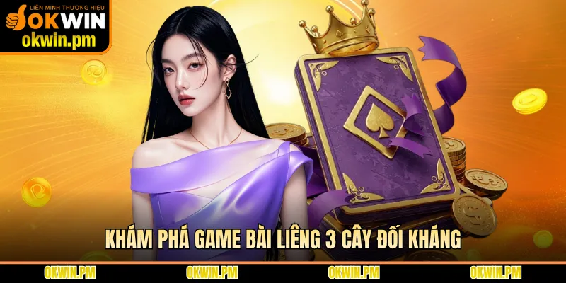 Khám phá game bài liêng 3 cây đối kháng