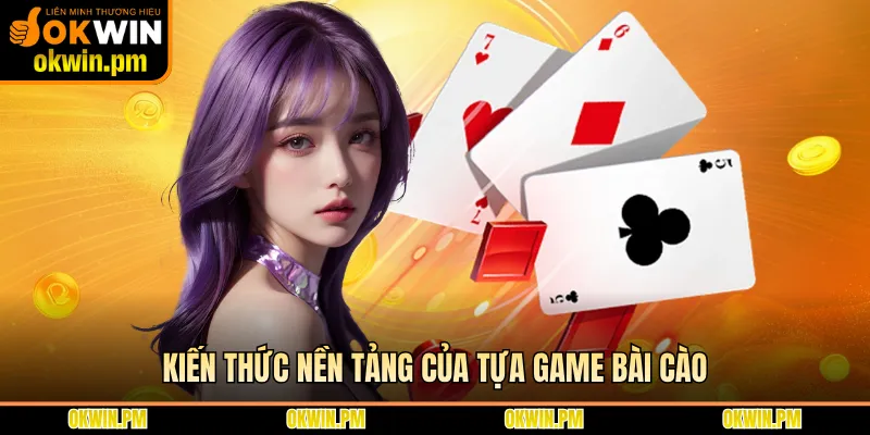 Kiến thức nền tảng của tựa game bài cào