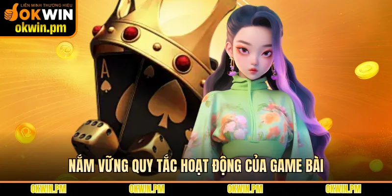 Nắm vững quy tắc hoạt động của game bài